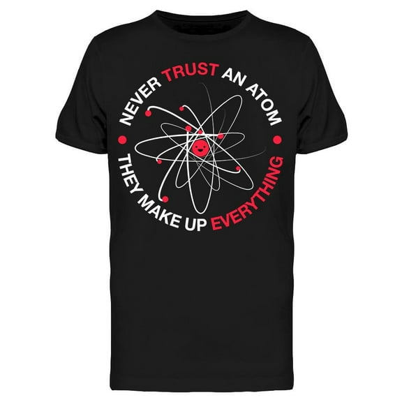 Never Trust An Atom Graphic Men's T-shirt