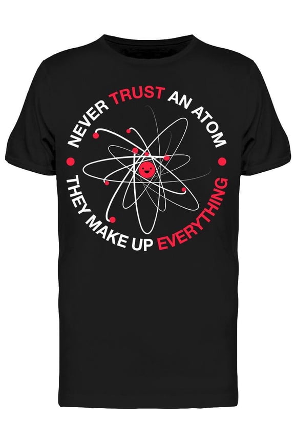 Never Trust An Atom Graphic Men's T-shirt