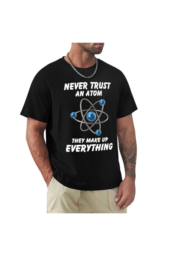 Never Trust An Atom Men's Cotton HD Print Short Sleeve T-Shirt Crew Neck Top Black 3XL