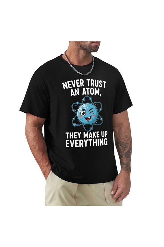 Never Trust An Atom Men's Cotton HD Print Short Sleeve T-Shirt Crew Neck Top Black 3XL