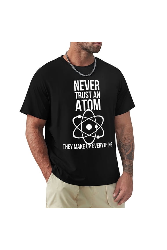 Never Trust An Atom Men's Cotton HD Print Short Sleeve T-Shirt Crew Neck Top Black 3XL