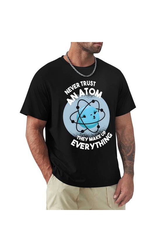 Never Trust An Atom Men's Cotton HD Print Short Sleeve T-Shirt Crew Neck Top Black 3XL