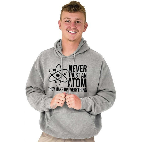 Never Trust An Atom Science Nerd Joke Hoodie Sweatshirt Women Men Brisco Brands M
