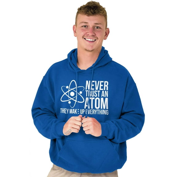 Never Trust An Atom Science Nerd Joke Hoodie Sweatshirt Women Men Brisco Brands S
