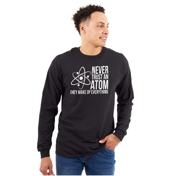 Never Trust An Atom Science Nerd Joke Long Sleeve TShirt Men Women Brisco Brands X