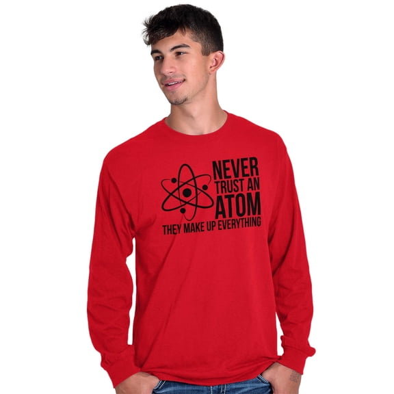 Never Trust An Atom Science Nerd Joke Long Sleeve TShirt Men Women Brisco Brands X