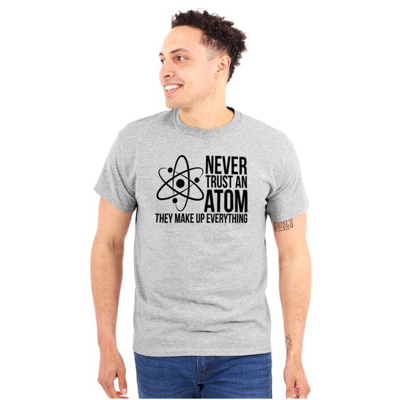 Never Trust An Atom Science Nerd Joke Plus Size Crewneck Graphic Tee Shirt Brisco Brands 2X