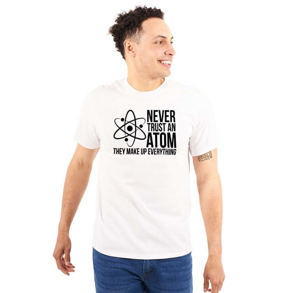 Never Trust An Atom Science Nerd Joke Plus Size Crewneck Graphic Tee Shirt Brisco Brands 3X