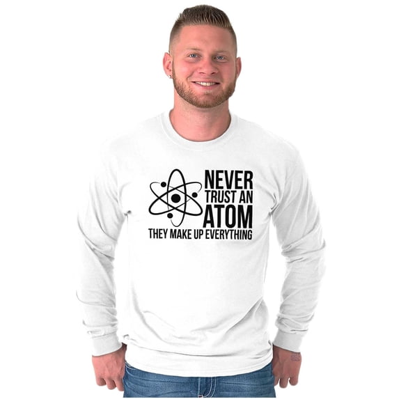 Never Trust An Atom Science Nerd Joke Plus Size Long Sleeve Graphic Tee Shirt Brisco Brands 2X