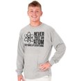 thumbnail image 1 of Never Trust An Atom Science Nerd Joke Plus Size Long Sleeve Graphic Tee Shirt Brisco Brands 2X, 1 of 5