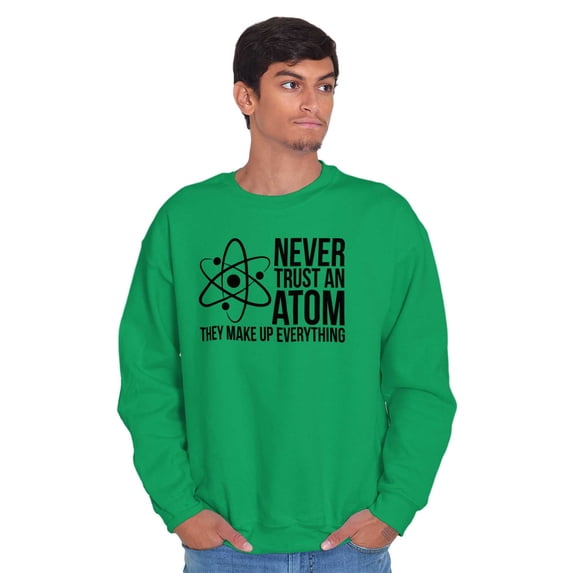 Never Trust An Atom Science Nerd Joke Unisex Plus Fleece Graphic Sweatshirt Brisco Brands 3X