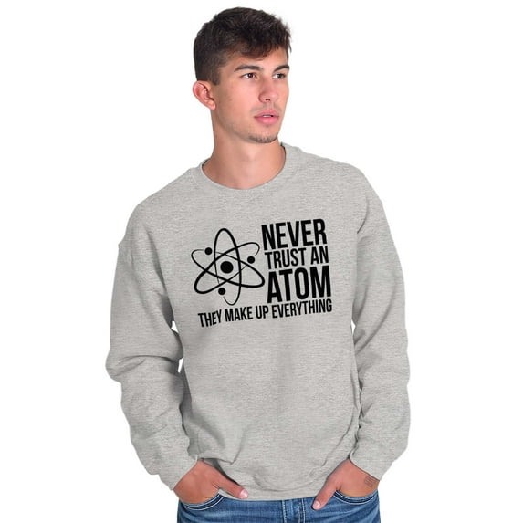 Never Trust An Atom Science Nerd Joke Unisex Plus Fleece Graphic Sweatshirt Brisco Brands 3X