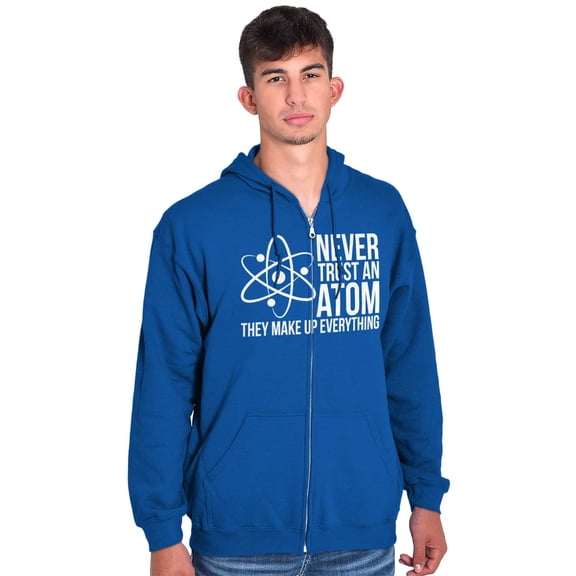 Never Trust An Atom Science Nerd Joke Unisex Plus Size Zip Hoodie Brisco Brands 5X