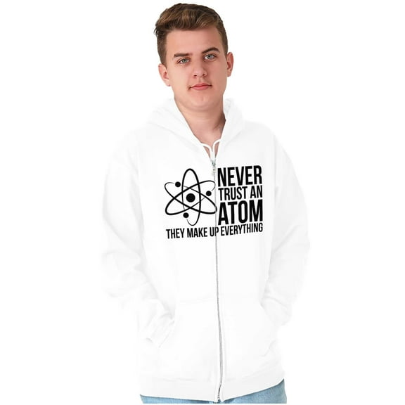Never Trust An Atom Science Nerd Joke Zip Up Hoodie Men's Women's Brisco Brands M