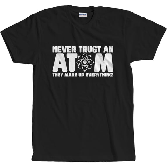 Never Trust An Atom T-Shirt