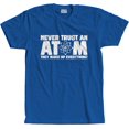 thumbnail image 1 of Never Trust An Atom T-Shirt, 1 of 3