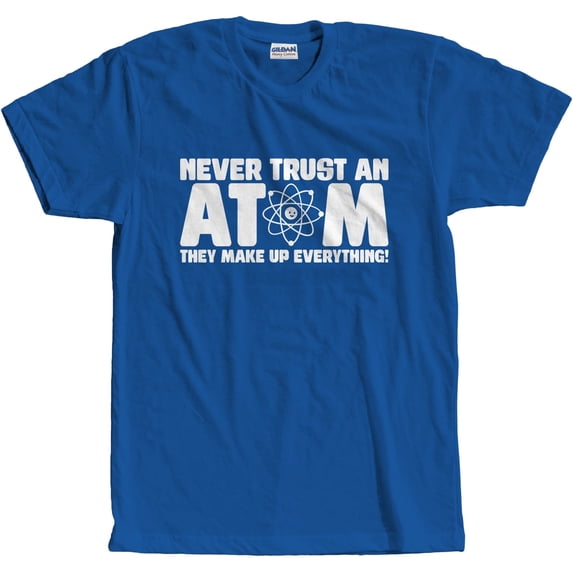 Never Trust An Atom T-Shirt