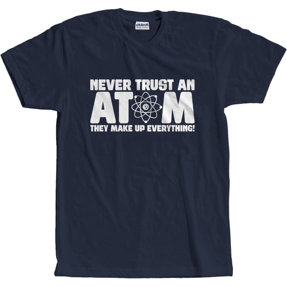 Never Trust An Atom T-Shirt