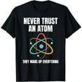 thumbnail image 1 of Never Trust An Atom They Make Up Everything Science Teacher T-Shirt, 1 of 4