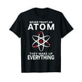 thumbnail image 1 of Never Trust An Atom They Make Up Everything Science Teacher T-Shirt, 1 of 5