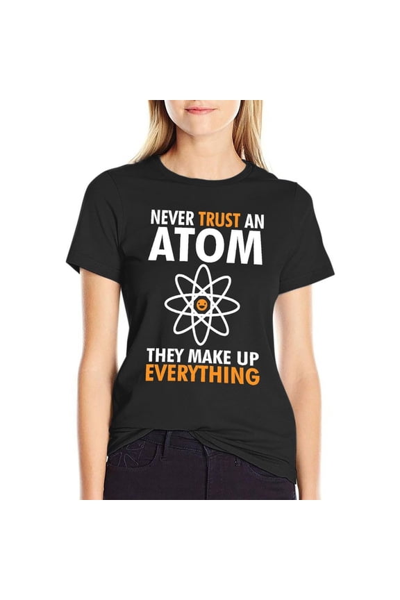 Never Trust An Atom Women’s Short Sleeve Cotton T-Shirt HD Graphic Printed Tee Casual Crew Neck Top 3XL