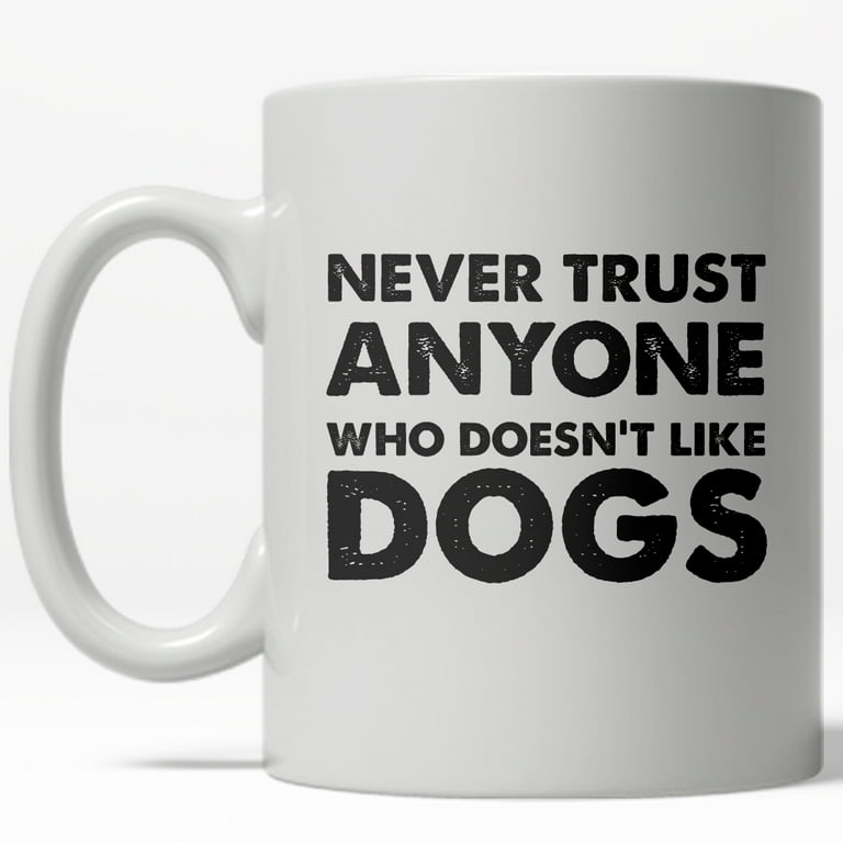 Never Trust Anyone Who Doesn't Like Dogs T-Shirt Never Trust Anyone Who Doesn't Like Dogs T-Shirt