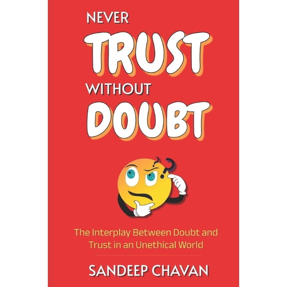 Never Trust Without Doubt: The Interplay Between Doubt and Trust in an Unethical World, (Paperback)