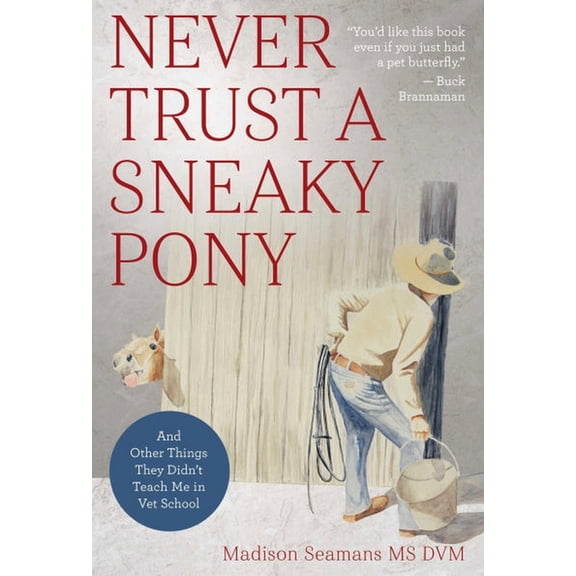 Never Trust a Sneaky Pony: And Other Things They Didn't Teach Me in Vet School, (Paperback)