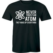 Never Trust an Atom Science Nerd Geek Chemistry Lab College Men's T-Shirt