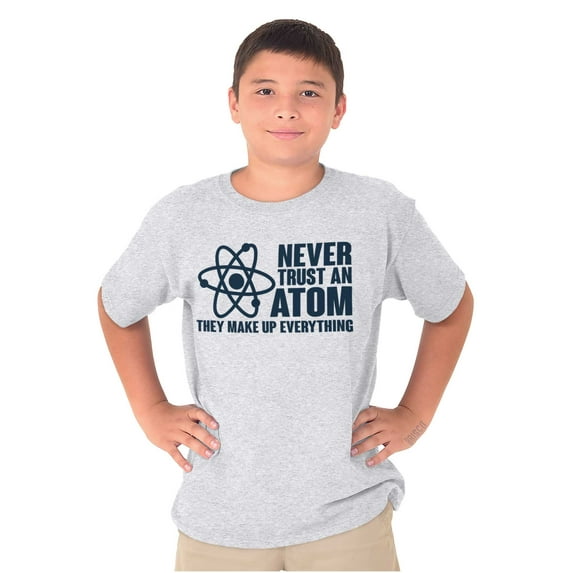 Never Trust an Atom Science Nerd Geek Crewneck T Shirts Boy Girl Teen Brisco Brands L
