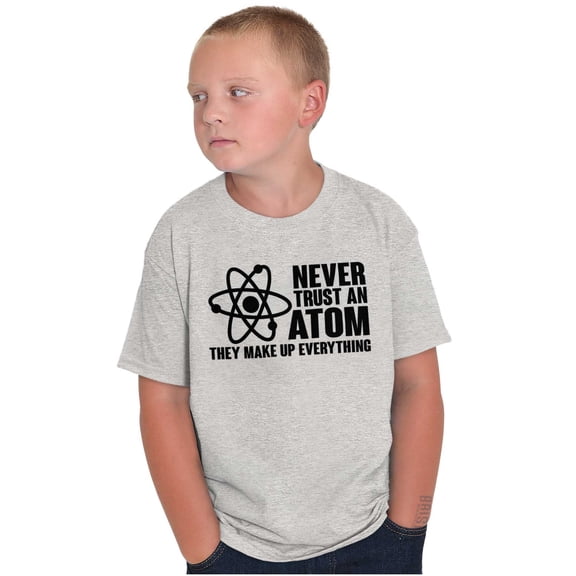 Never Trust an Atom Science Nerd Geek Crewneck T Shirts Boy Girl Teen Brisco Brands M