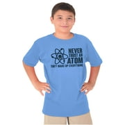 Never Trust an Atom Science Nerd Geek Crewneck T Shirts Boy Girl Teen Brisco Brands S