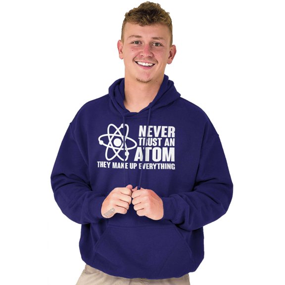 Never Trust an Atom Science Nerd Geek Hoodie Sweatshirt Women Men Brisco Brands L