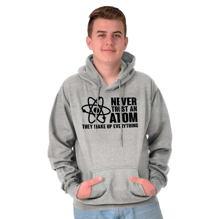 Never Trust an Atom Science Nerd Geek Hoodie Sweatshirt Women Men Brisco  Brands X - Walmart.com