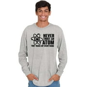 Never Trust an Atom Science Nerd Geek Long Sleeve TShirt Men Women Brisco Brands 2X