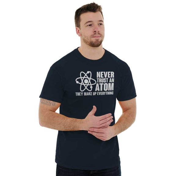 Never Trust an Atom Science Nerd Geek Men's Graphic T Shirt Tees Brisco Brands L