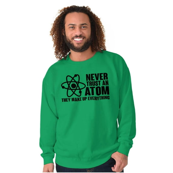 Never Trust an Atom Science Nerd Geek Unisex Plus Fleece Graphic Sweatshirt Brisco Brands 4X