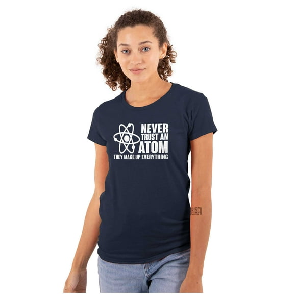 Never Trust an Atom Science Nerd Geek Womens Slim Fit Graphic Tee Brisco Brands L