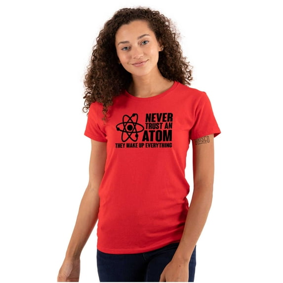 Never Trust an Atom Science Nerd Geek Womens Slim Fit Graphic Tee Brisco Brands M