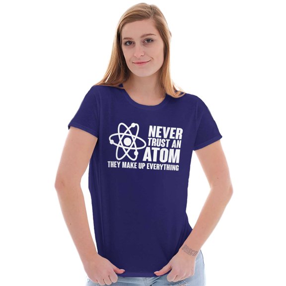 Never Trust an Atom Science Nerd Geek Womens Slim Fit Graphic Tee Brisco Brands S