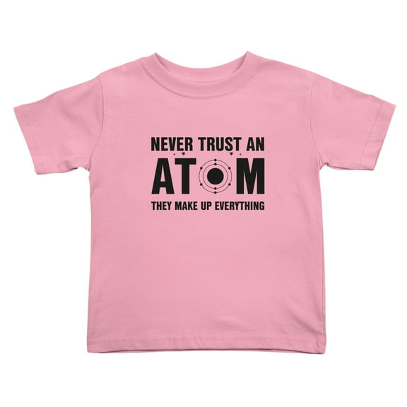 Never Trust an Atom They Make Up Everything Funny Toddler T-Shirts for Boys Girls (Pink, Youth XL)