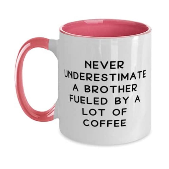 Never Underestimate A Brother Fueled By A Lot Of Coffee Two Tone 11oz Mug, Brother Present From Brother, Cute Cup For Brother