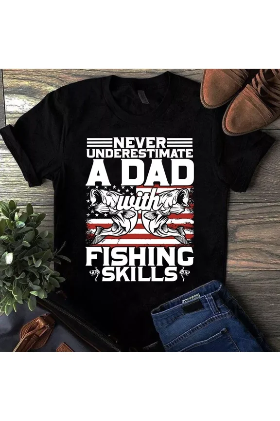 Never Underestimate A Dad With True Fishing Skills Outdoor Gift Unisex T-Shirt, up to size 5XL