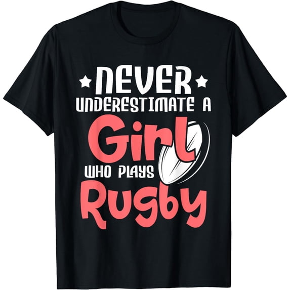 Never Underestimate A Girl Who Plays Rugby - Sports Lover T-Shirt
