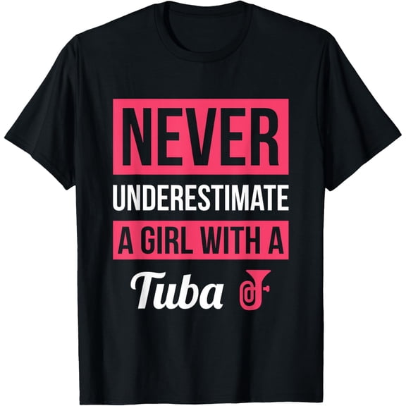 Never Underestimate A Girl With A Tuba T Shirt Tuba Gift T-Shirt