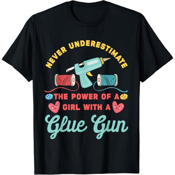 Never Underestimate A Girl with A Glue Gun | Craft Quote T-Shirt men and women can wear, black, white, gifts