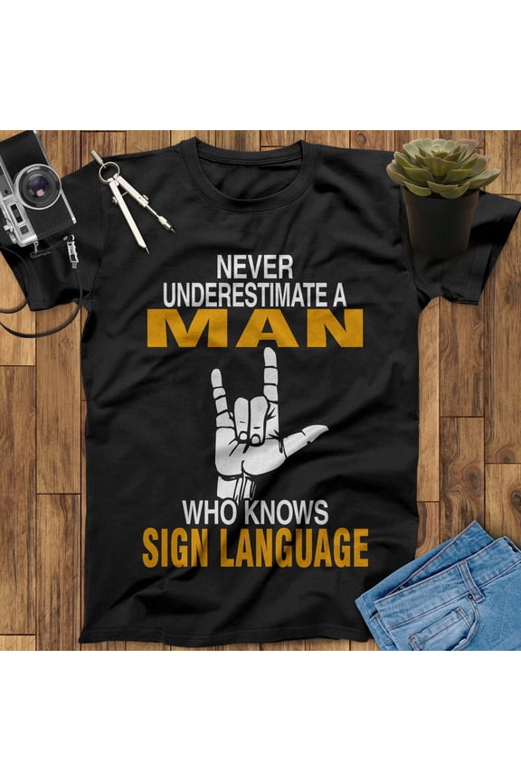 Never Underestimate A Man Who Knows Sign Language Shirt, Sign Language Gift, Love Sign Language Tee, ASL Love Shirt