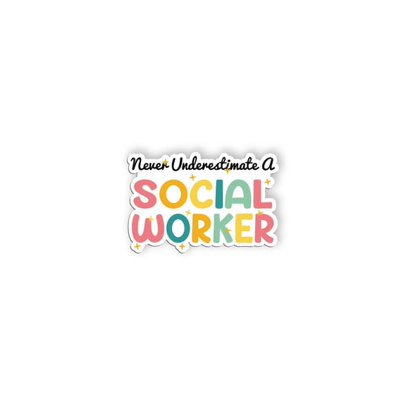 Never Underestimate A Social Worker Sticker Social Worker, Motivational Inspirational Funny Social Worker Empowering Lives Sticker(5 inch)