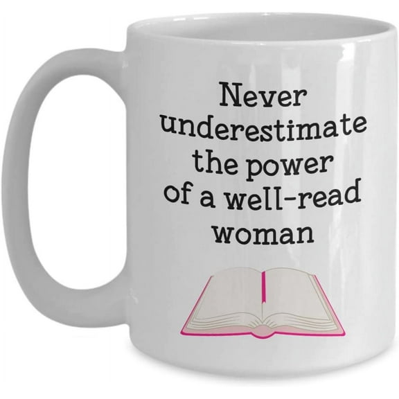 Never Underestimate A Well Read Woman Mug - Funny Tea Hot Cocoa Coffee Cup - Novelty Birthday Christmas Anniversary Gag Gifts Idea
