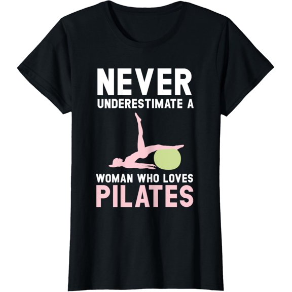 Never Underestimate A Woman Who Loves Pilates Fitness T-Shirt